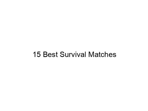 Thoughts on matches : r/Survival - balustradellc