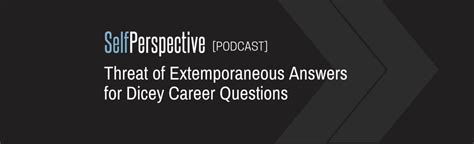 Threat of Extemporaneous Answers for Dicey Career Questions - balustradellc