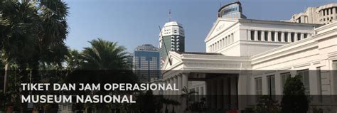 Tiket dan Jam Operasional - Museum Nasional Indonesia - muktibox.com