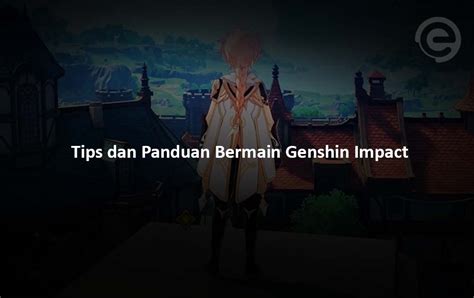 Tips Bermain Genshin Impact: Panduan Lengkap untuk … - balustradellc
