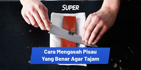 Tips Cara Mengasah Pisau Pilihan Batu Tepat - balustradellc