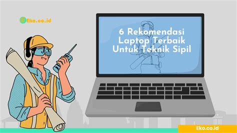 Tips dan Rekomendasi Laptop untuk Mahasiswa Teknik Sipil - balustradellc