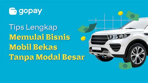 Tips Lengkap Memulai Bisnis Mobil Bekas Tanpa Modal Besar - GoPay - balustradellc