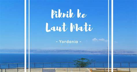 Tips Liburan ke Laut Mati, Yordania dan Palestina - raincitystudios.com