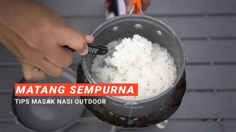 Tips Masak Nasi Anti Gosong di Gunung - balustradellc