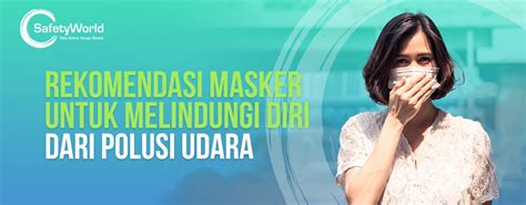 Tips Memilih Masker untuk Melindungi Diri dari Polusi … - balustradellc