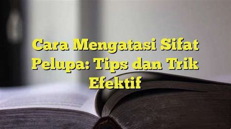 Tips Mengatasi Sifat Pelupa (Faktor Pelupa) - Kampus … - balustradellc