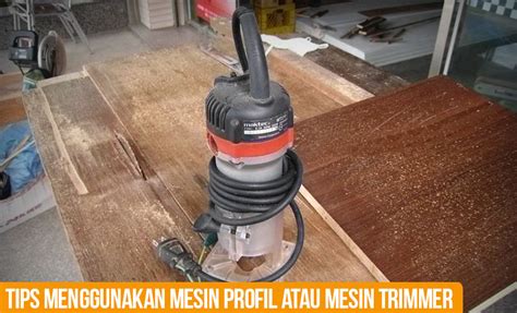 Tips Menggunakan Mesin Profil atau Mesin Trimmer - balustradellc