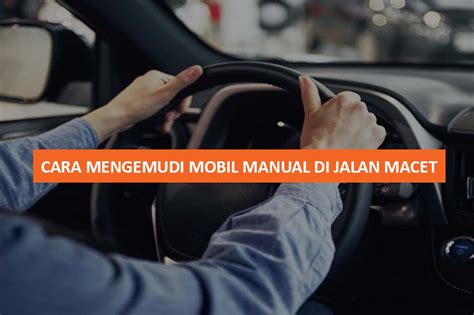 Tips Menghadapi Jalan Macet Saat Mengemudi Mobil Manual - balustradellc