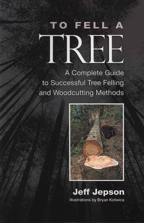 To fell a tree : a complete guide to successful tree felling and ... - balustradellc