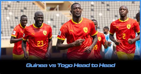 Togo vs Guinea - Match Guide, Data Analysis, Standings - raincitystudios.com