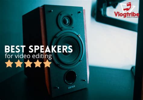 TOP 10 Best Speakers for Video Editing - Vlogtribe - balustradellc