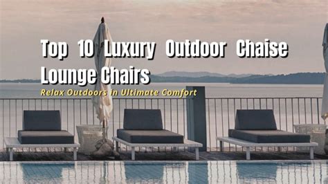 Top 10 Luxury Outdoor Chaise Lounge Chairs in 2024 - balustradellc
