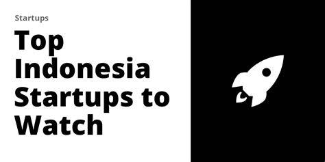 Top 34 Indonesia Startups to Watch in 2026 - Failory - balustradellc