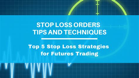 Top 5 Stop Loss Orders Strategies for Futures Trading - balustradellc