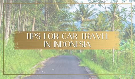 Top 5 Tips to Car Traveling in Indonesia - balustradellc