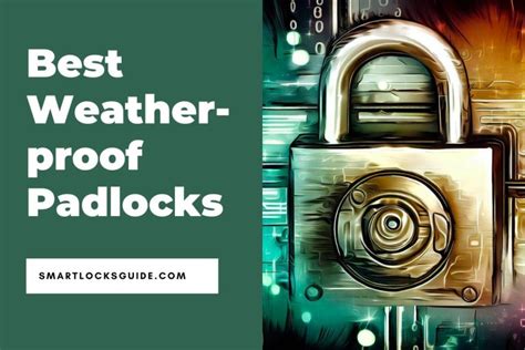 Top 6 Weatherproof Padlocks Built to Thrive (2026) - Smart Locks Guide - balustradellc