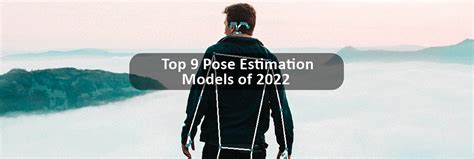 Top 9 Pose Estimation Models of 2022 - coolestguyplanet.net