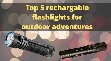 Top Rechargeable Flashlights for Outdoor Adventures - balustradellc