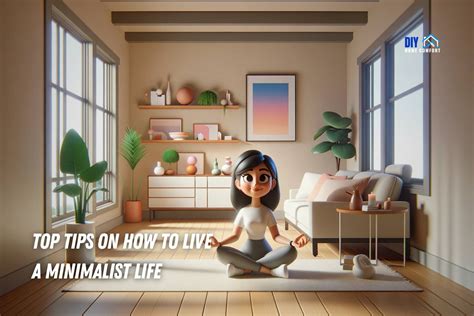 Top Tips on How To Live A Minimalist Life | DIY Home Comfort - balustradellc