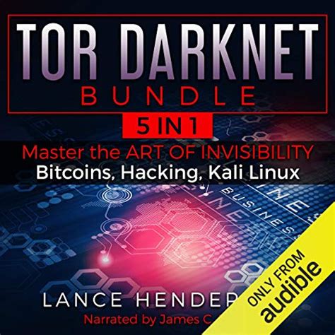 Full Download Tor Darknet Bundle 5 In 1 Master The Art Of Invisibility Bitcoins Hacking Kali Linux By Lance Henderson