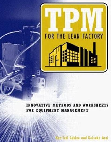 Read Online Tpm For The Lean Factory Innovative Methods And Worksheets For Equipment Management By Keniche Sekine