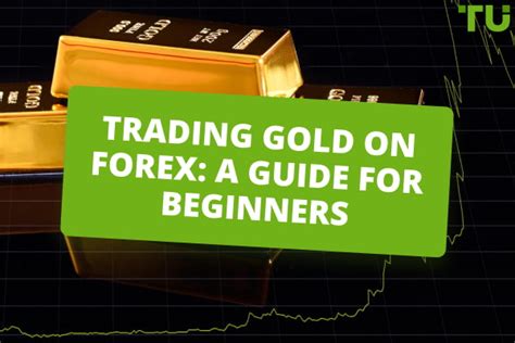 Trading Gold On Forex: A Guide For Beginners - balustradellc
