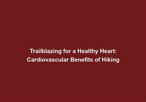Trailblazing for a Healthy Heart: Cardiovascular … - balustradellc