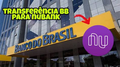 TRANSFERÊNCIA BANCO DO BRASIL PARA NUBANK - YouTube