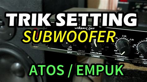 TRIK SETTING SUBWOOFER ATOS/EMPUK - balustradellc