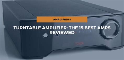 Turntable Amplifier: The 15 Best Amps Reviewed - balustradellc