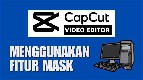 Tutorial CapCut PC | Bagaimana Cara Menggunakan Fitur Mask di - balustradellc