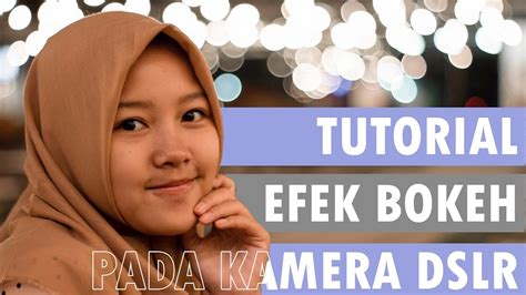 TUTORIAL CARA BUAT EFEK BOKEH PADA KAMERA DSLR - balustradellc