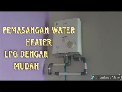 TUTORIAL CARA MEMASANG WATER HEATER GAS LPG - balustradellc