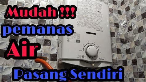 Tutorial Cara Memasang Water Heater Gas POLAMA … - balustradellc