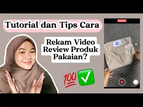 Tutorial dan tips cara rekam video "review produk pakaian" untuk … - balustradellc