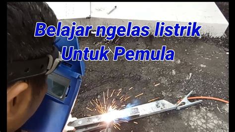 Tutorial Las Listrik / Panduan Cara Belajar Las Listrik Untuk Pemula ... - balustradellc