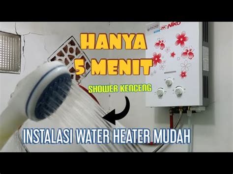 Tutorial Lengkap Pasang Water Heater Gas Supaya Shower Kenceng - balustradellc