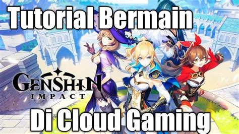 Tutorial Main Genshin Impact Di Cloud Gaming - balustradellc