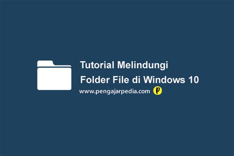 Tutorial Melindungi Folder File di Windows 10 - coolestguyplanet.net