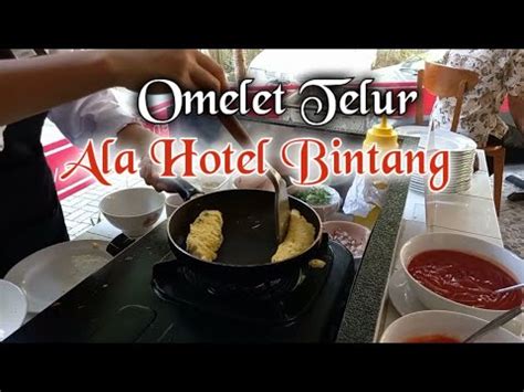 Tutorial Membuat Omelet Ala Hotel Bintang 5 - balustradellc