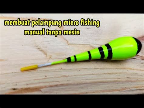 tutorial membuat PELAMPUNG PANCING MICRO … - balustradellc
