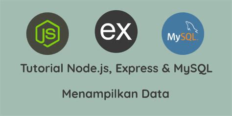 Tutorial Node.js, Express dan MySQL #3 : … - coolestguyplanet.net
