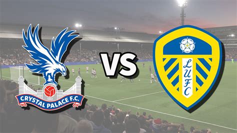TV and streaming details ahead of Crystal Palace v Leeds United - balustradellc