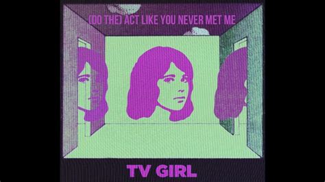 TV Girl - (Do The) Act Like You Never Met Me - Instrumentals