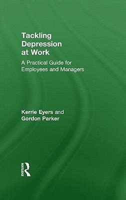 Tackling Depression At Work A Practical Guide For Employees And Managers