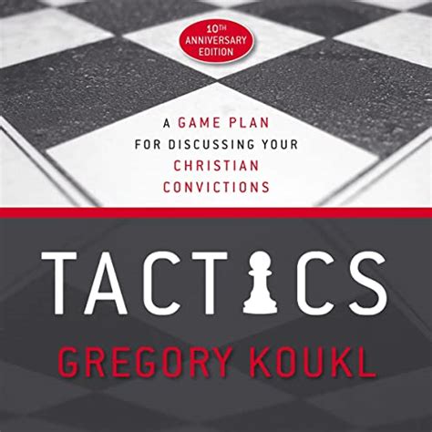 Download Tactics 10Th Anniversary Edition A Game Plan For Discussing Your Christian Convictions By Gregory Koukl