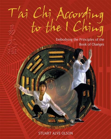 Download Tai Chi According To The I Ching Embodying The Principles Of The Book Of Changes By Stuart Alve Olson