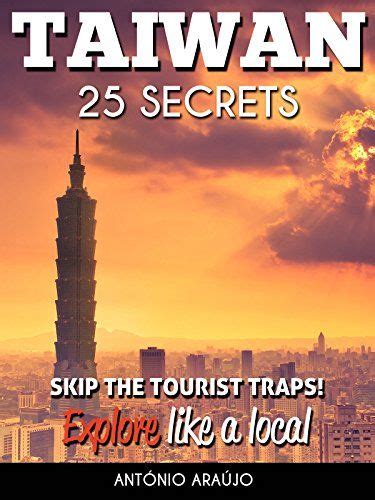 Read Taiwan 25 Secrets  The Locals Travel Guide For Your Trip To Taiwan  Taipei  2019 By Antonio Araujo