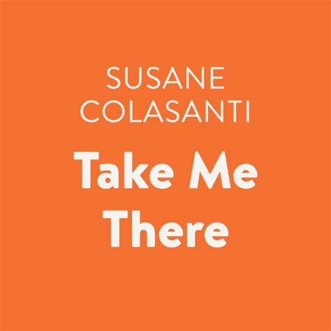 Read Online Take Me There By Susane Colasanti